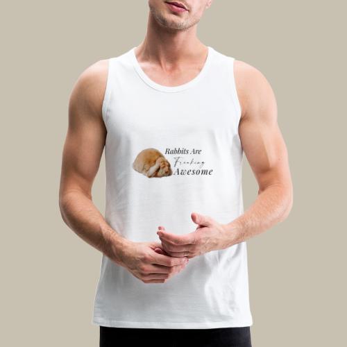 Rabbits are freaking awesome - Men's Premium Tank