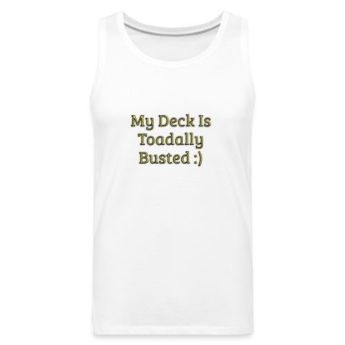 My deck is toadally busted - Men's Premium Tank