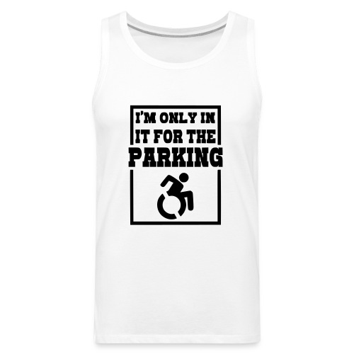 Just in a wheelchair for the parking Humor shirt * - Men's Premium Tank