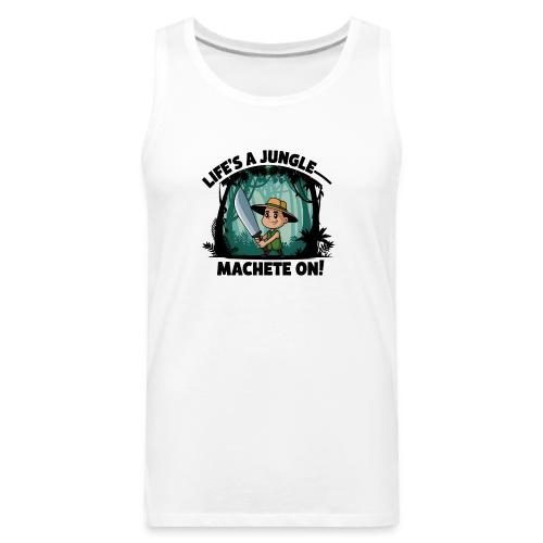 Life’s a Jungle—Machete On! - Men's Premium Tank