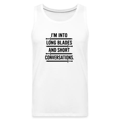 I m Into Long Blades and Short Conversations - Men's Premium Tank
