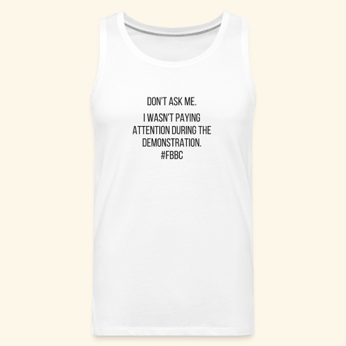 I Wasn't Paying Attention FBBC - Men's Premium Tank