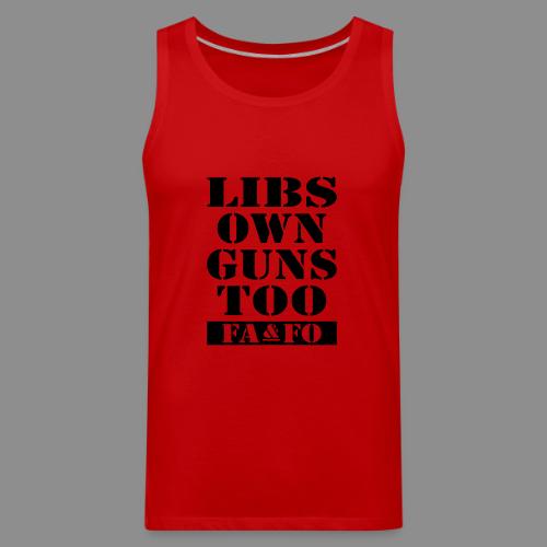 Libs Own Guns Too FAAFO - Men's Premium Tank