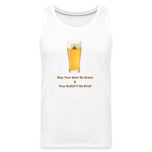 May Your Beer Be Green T-Shirt | Funny St. Patrick - Men's Premium Tank