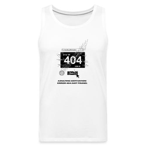 Adulting Motivation: Error 404 T-Shirt - Men's Premium Tank