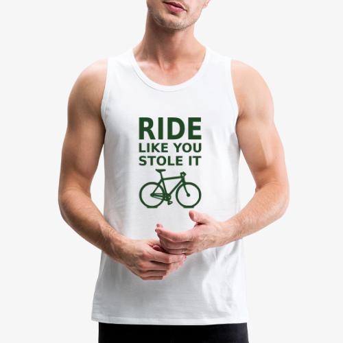 ride like you stole it - bicycle - Men's Premium Tank