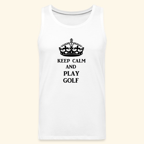 keep calm play golf blk - Men's Premium Tank