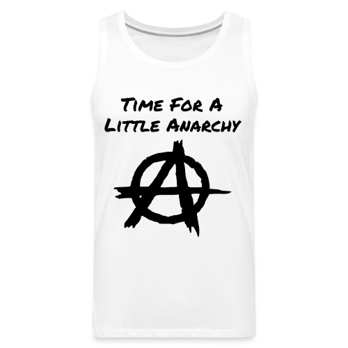 Time For A Little Anarchy - Anarchy Symbol (Black) - Men's Premium Tank