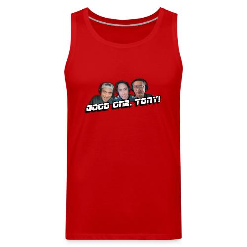 GOOD ONE, TONY! (with Fusco Show back) - Men's Premium Tank