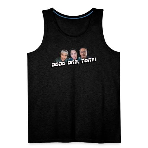 GOOD ONE, TONY! (with Fusco Show back) - Men's Premium Tank