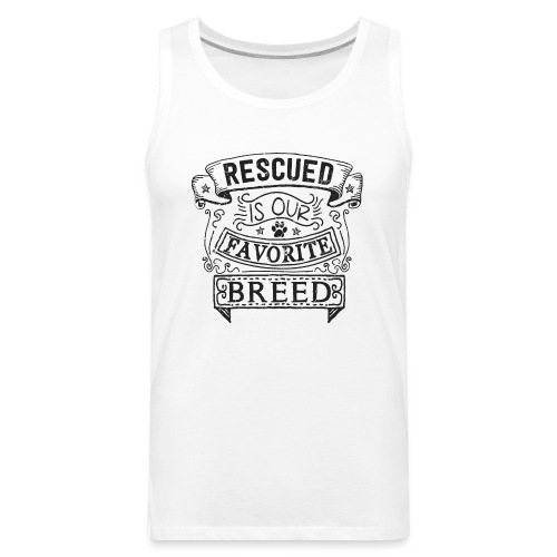 Rescued is our Favourite Breed - Men's Premium Tank