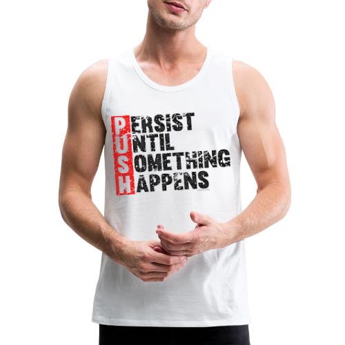 Push Retro = Persist Until Something Happens - Men's Premium Tank