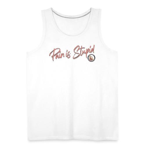 Pain Is Stupid - Men's Premium Tank