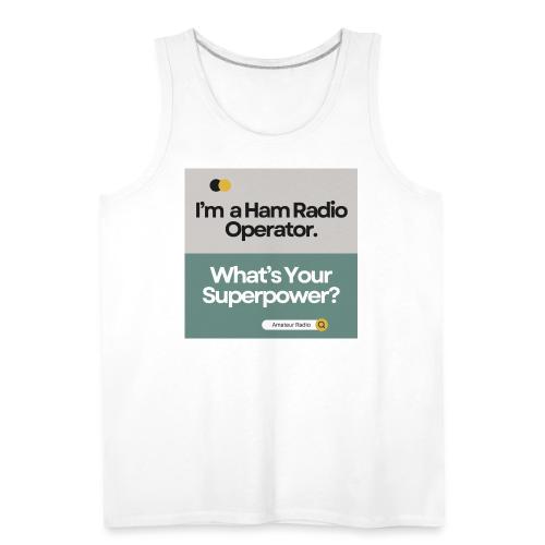 I'm a Ham Radio Operator. What's Your Superpower? - Men's Premium Tank