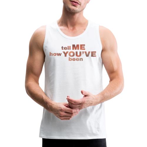 tell me how you've been BOLD - Men's Premium Tank