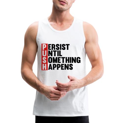 Push Persist until something happens - Men's Premium Tank