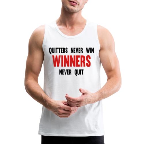 Quitters never win and winners never quit - Men's Premium Tank