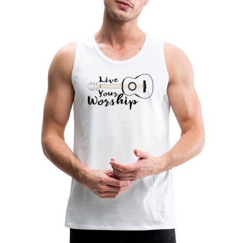 Live Your Worship, Don’t Just Give Lip Service - Men's Premium Tank