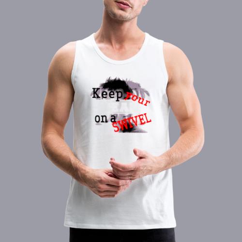 KEEP YOUR HEAD ON A SWIVEL - Men's Premium Tank