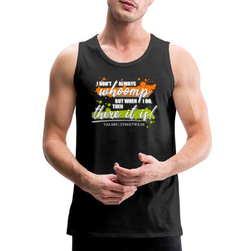 I don t always whoomp - Men's Premium Tank