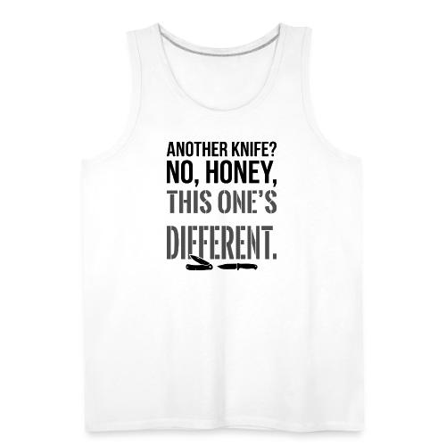 Another Knife? No Honey This One's Different - Men's Premium Tank