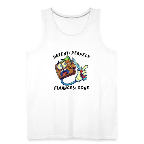 Detent: Perfect. Finances: Gone. Funny EDC Knife - Men's Premium Tank
