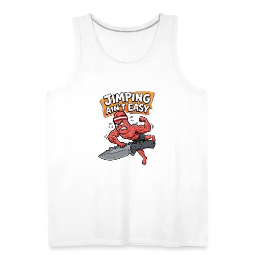 Jimping Ain't Easy Funny Knife Maker & EDC Mascot - Men's Premium Tank