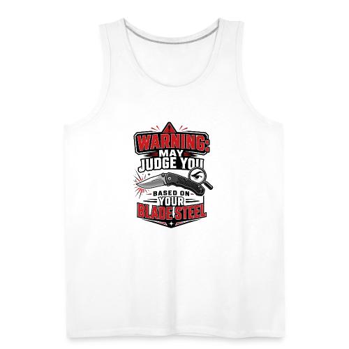 Warning May Judge You Based on Your Blade Steel - Men's Premium Tank