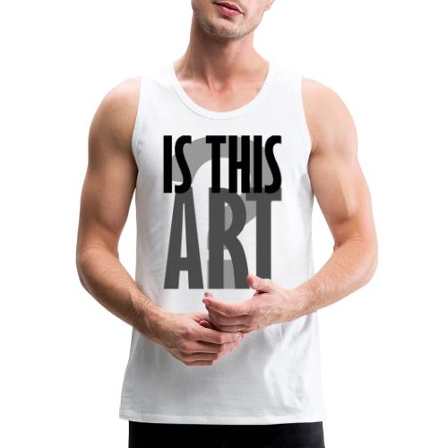 Is This Art? - Men's Premium Tank
