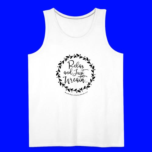 Relax and Just Wreath - Leaf Wreath - Men's Premium Tank