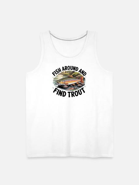 Fish Around And Find Trout - Men's Premium Tank - white