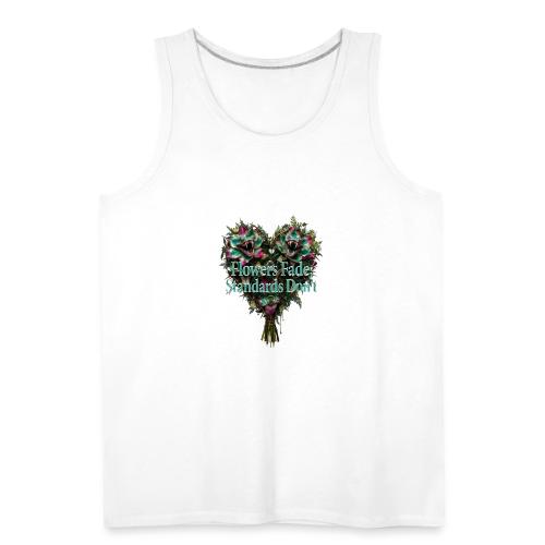 Flowers Fade, Standards Don't T-Shirt - Men's Premium Tank