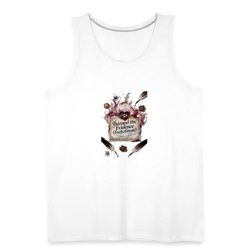 Burned the Evidence (Feels Great) T-Shirt - Men's Premium Tank