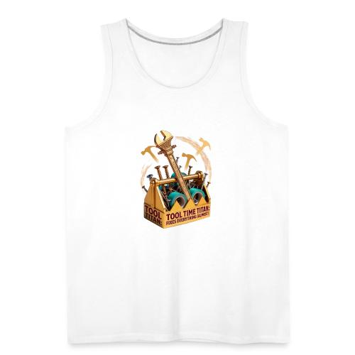 Tool Time Titan T Shirt, Funny Dad Gift - Men's Premium Tank