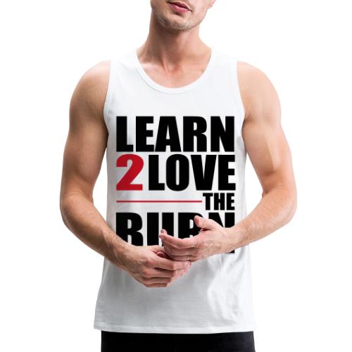 Learn To Love The Burn - Men's Premium Tank