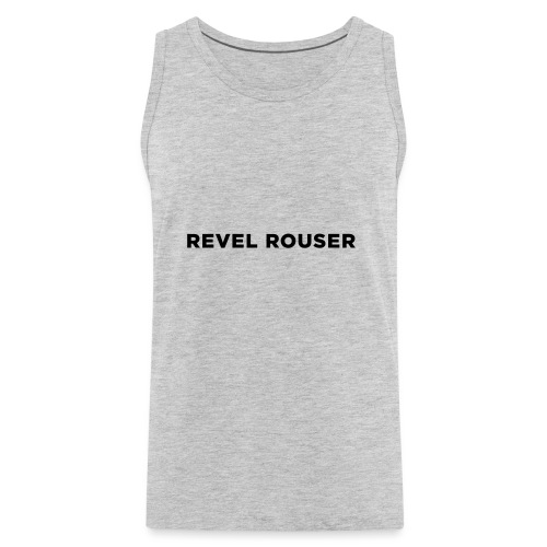 Revel Rouser - Men's Premium Tank