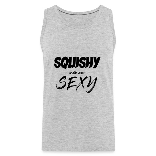 SQUISHY is the new SEXY - Men's Premium Tank