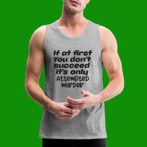 If At First You Don't Succeed - Men's Premium Tank