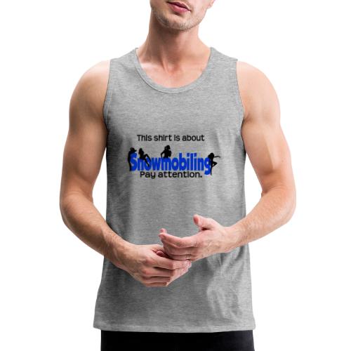This Shirt is About Snowmobiles - Men's Premium Tank