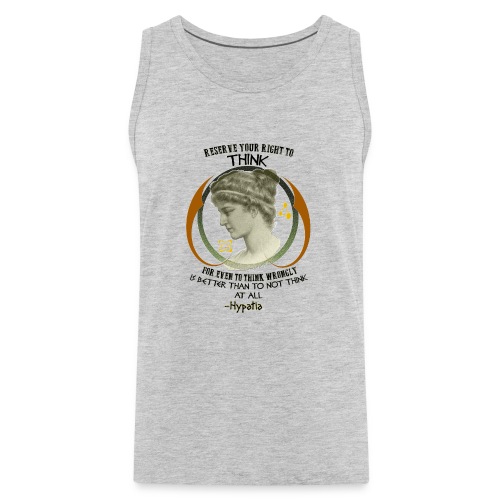 Reserve Your Right to Think Hypatia Quote - Men's Premium Tank
