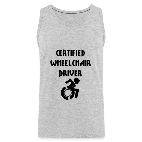 Certified wheelchair driver. Humor shirt - Men's Premium Tank