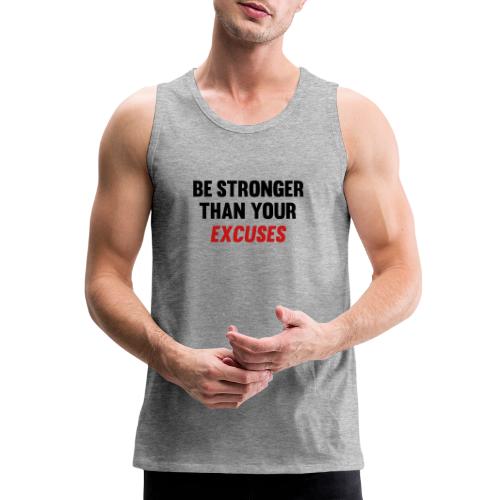 Be Stronger Than Your Excuses - Men's Premium Tank