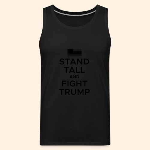 Stand Tall and Fight Trump - Men's Premium Tank