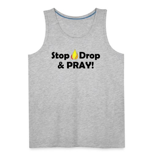 Stop Drop and Pray! - Men's Premium Tank