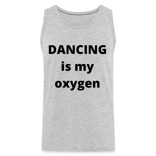 Dancing is my oxygen - Men's Premium Tank