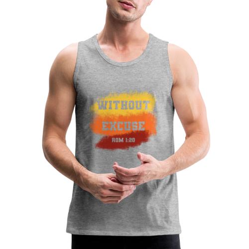 Without Excuse - Romans 1:20 - Men's Premium Tank