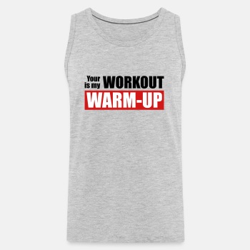 Your workout is my warm-up - Tank Top for men