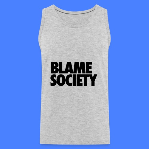 Blame Society - Men's Premium Tank