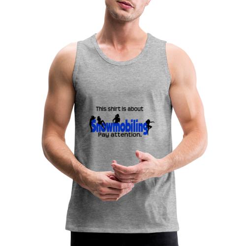 This Shirt is About Snowmobiles - Men's Premium Tank