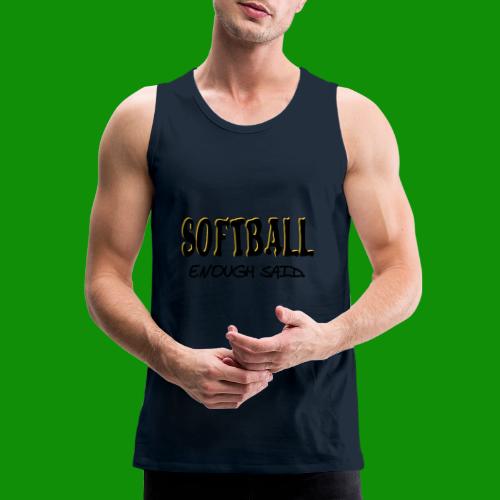 Softball Enough Said - Men's Premium Tank